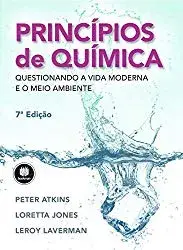 Princípios de Química: Questionando a Vida Moderna e o Meio Ambiente - Peter Atkins